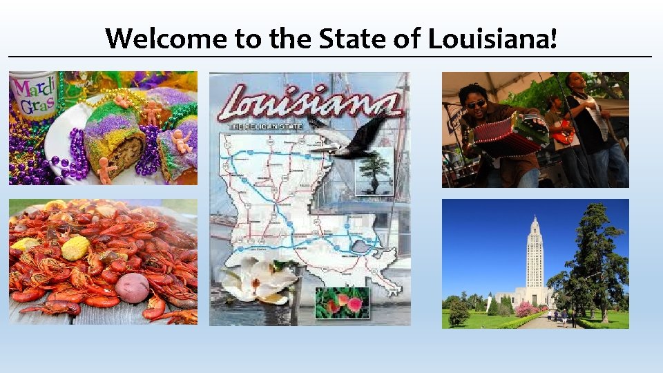 Welcome to the State of Louisiana! Welcome to the State of Louisiana!