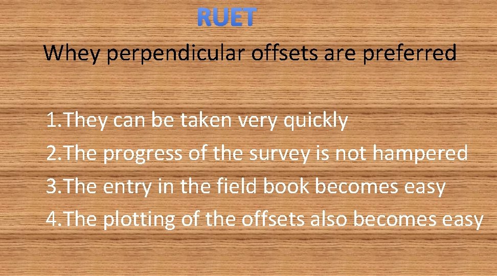 RUET Whey perpendicular offsets are preferred 1. They can be taken very quickly 2.