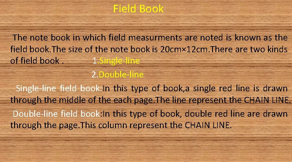 Field Book The note book in which field measurments are noted is known as