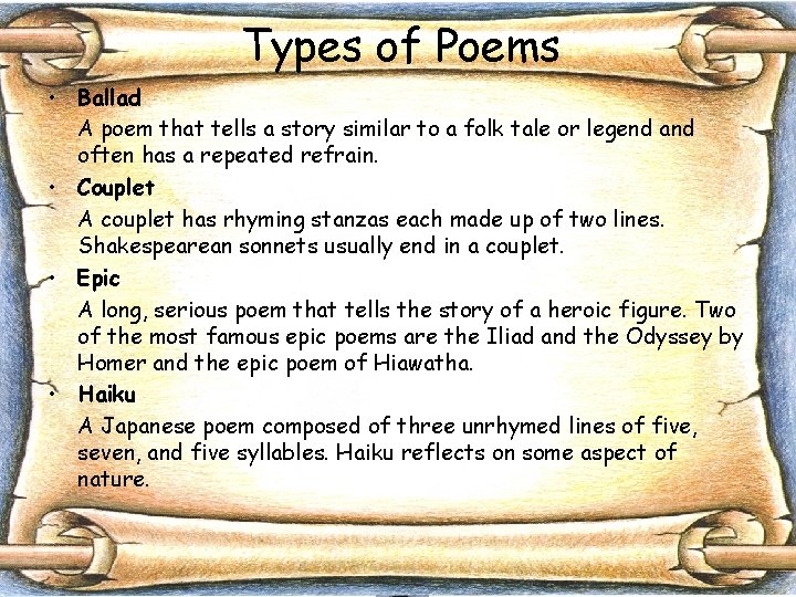 Types of Poems • Ballad A poem that tells a story similar to a