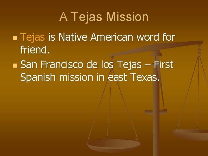 A Tejas Mission Tejas is Native American word for friend. n San Francisco de