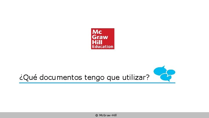 ¿Qué documentos tengo que utilizar? © Mc. Graw-Hill 