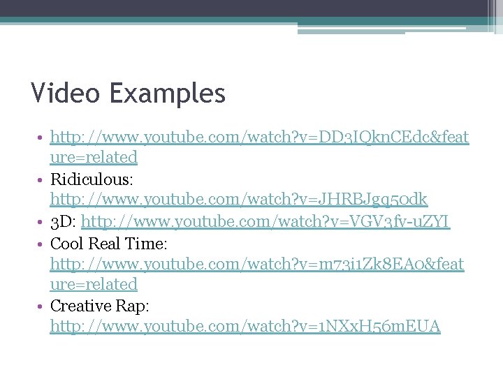 Video Examples • http: //www. youtube. com/watch? v=DD 3 IQkn. CEdc&feat ure=related • Ridiculous: