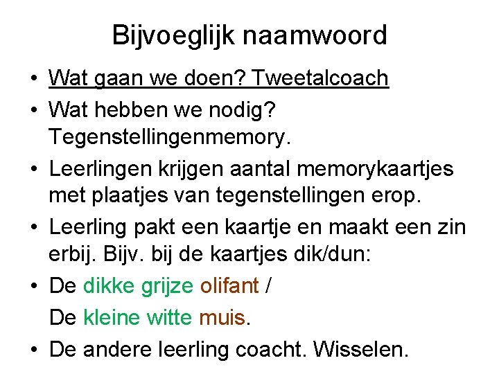 Bijvoeglijk naamwoord • Wat gaan we doen? Tweetalcoach • Wat hebben we nodig? Tegenstellingenmemory.