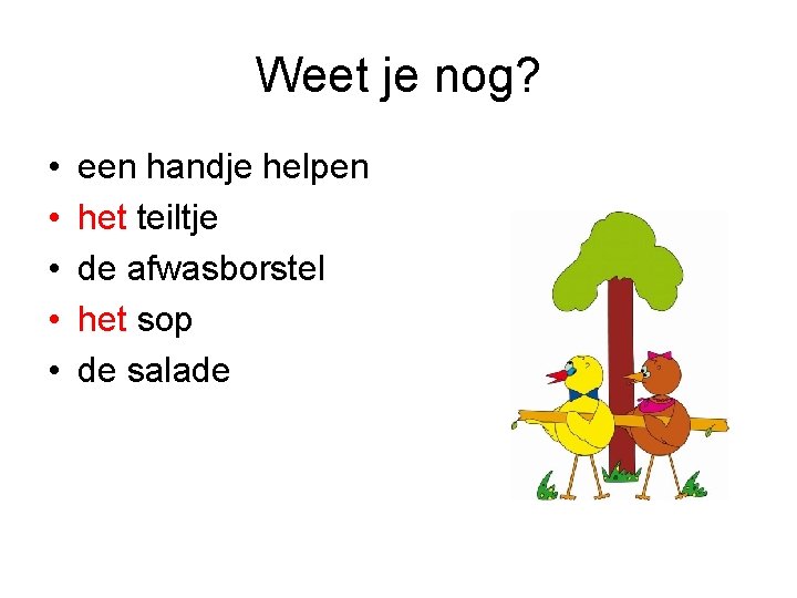 Weet je nog? • • • een handje helpen het teiltje de afwasborstel het