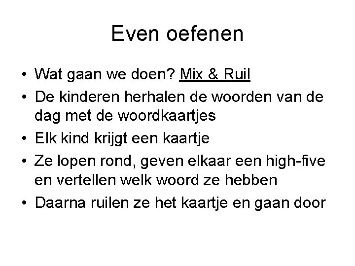 Even oefenen • Wat gaan we doen? Mix & Ruil • De kinderen herhalen