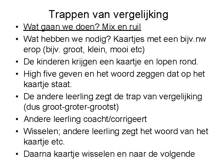 Trappen van vergelijking • Wat gaan we doen? Mix en ruil • Wat hebben