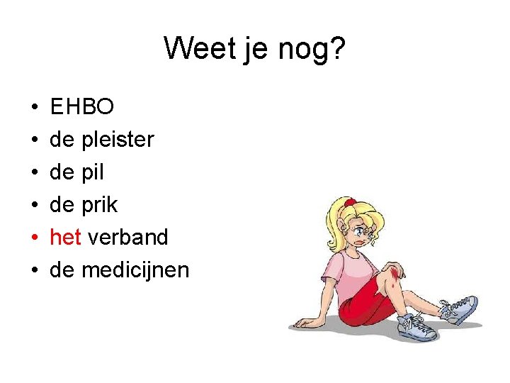 Weet je nog? • • • EHBO de pleister de pil de prik het