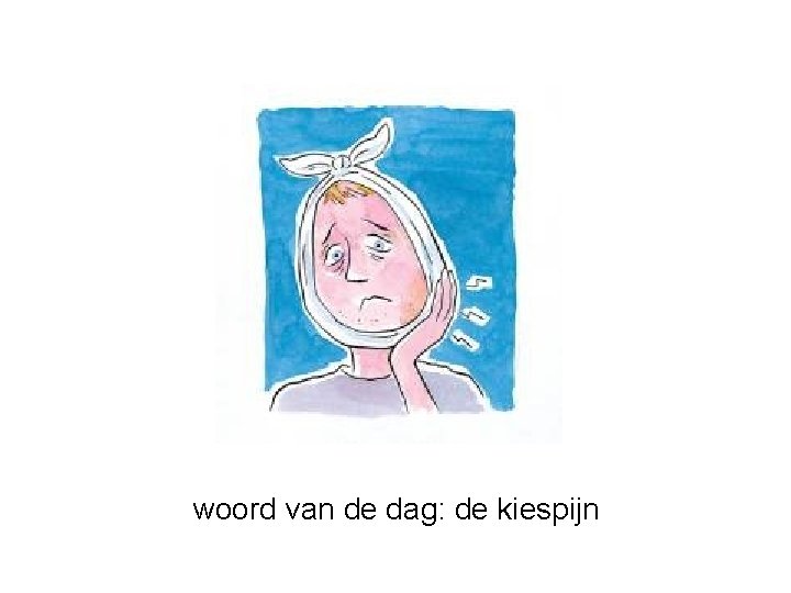 woord van de dag: de kiespijn 