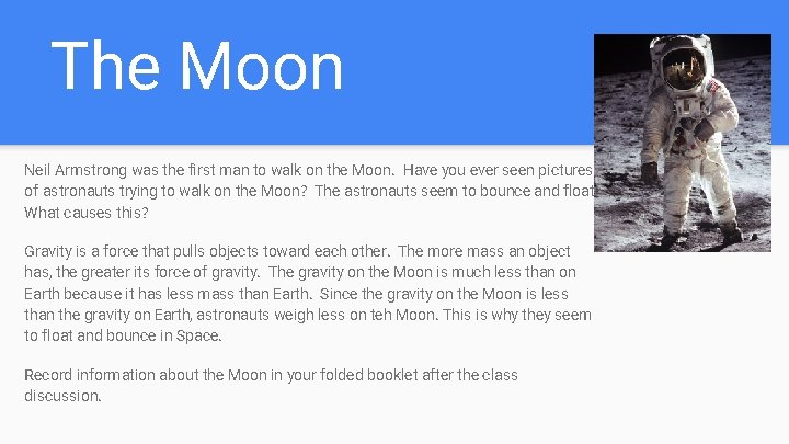 The Moon Neil Armstrong was the first man to walk on the Moon. Have