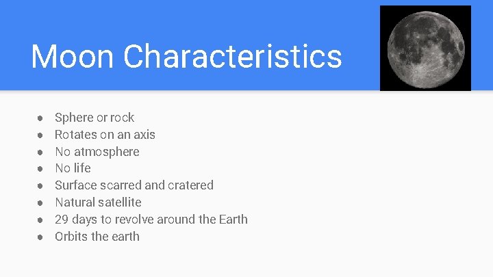 Moon Characteristics ● ● ● ● Sphere or rock Rotates on an axis No