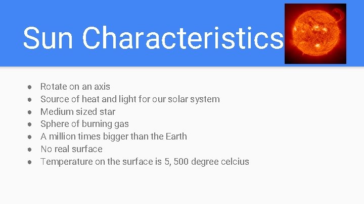 Sun Characteristics ● ● ● ● Rotate on an axis Source of heat and