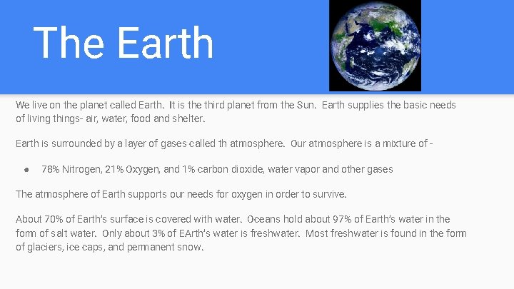 The Earth We live on the planet called Earth. It is the third planet