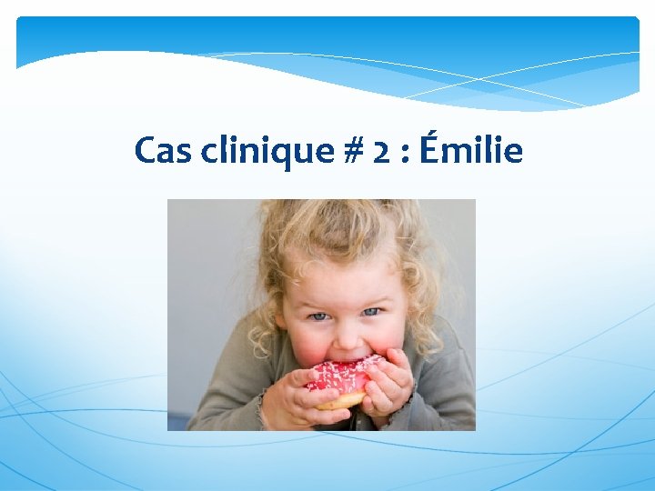 Cas clinique # 2 : Émilie 