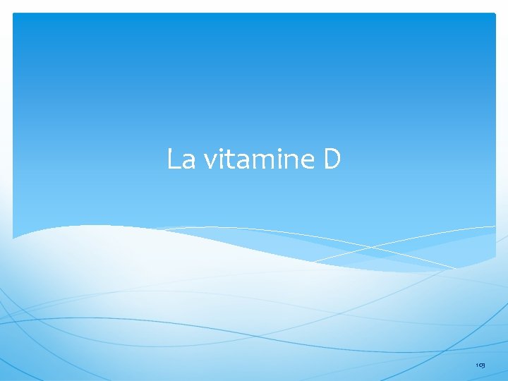 La vitamine D 103 