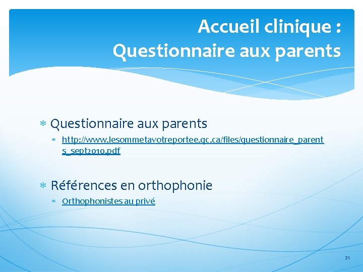 Accueil clinique : Questionnaire aux parents http: //www. lesommetavotreportee. qc. ca/files/questionnaire_parent s_sept 2010. pdf
