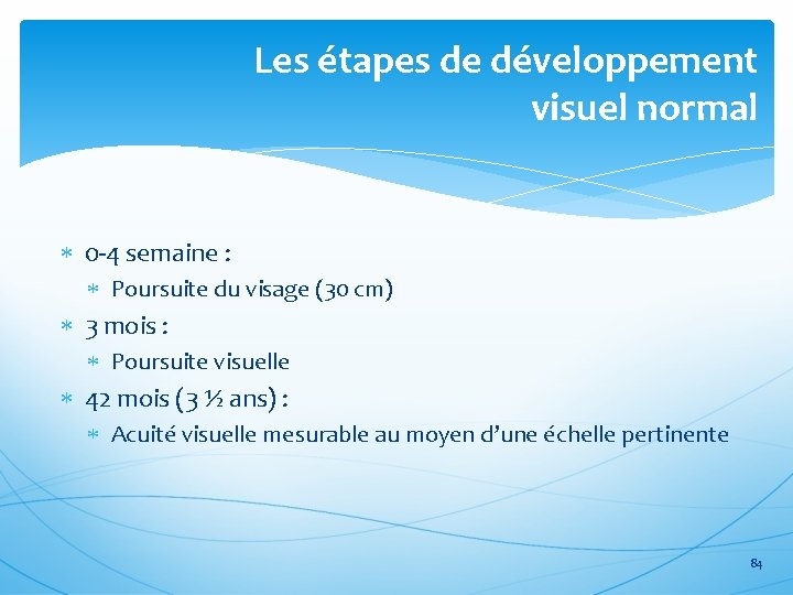 Les étapes de développement visuel normal 0 -4 semaine : Poursuite du visage (30