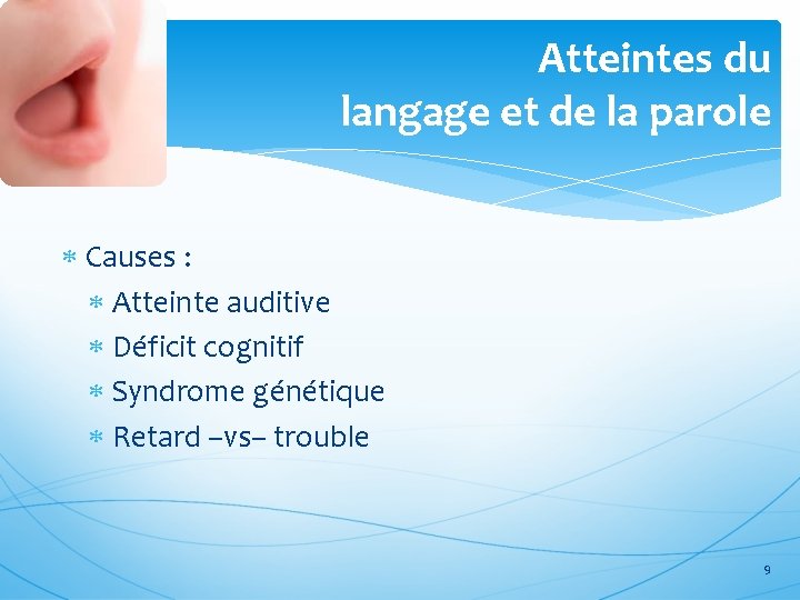 Atteintes du langage et de la parole Causes : Atteinte auditive Déficit cognitif Syndrome