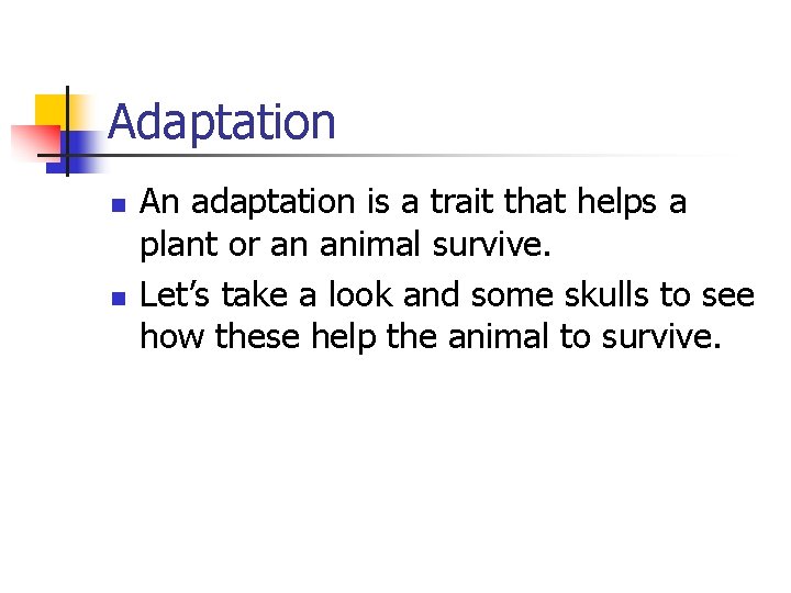 Adaptation n n An adaptation is a trait that helps a plant or an