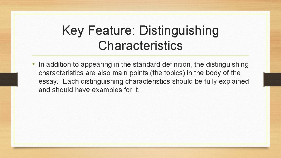 Key Feature: Distinguishing Characteristics • In addition to appearing in the standard definition, the