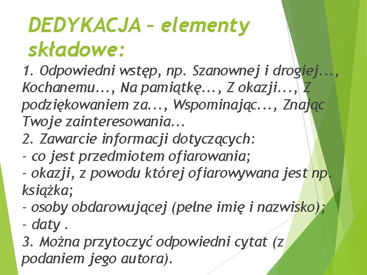 DEDYKACJA – elementy składowe: 1. Odpowiedni wstęp, np. Szanownej i drogiej. . . ,