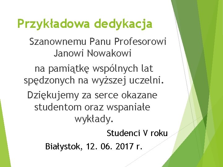 Przykładowa dedykacja Szanownemu Panu Profesorowi Janowi Nowakowi na pamiątkę wspólnych lat spędzonych na wyższej