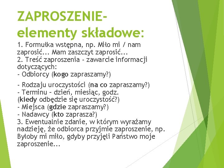 ZAPROSZENIEelementy składowe: 1. Formułka wstępna, np. Miło mi / nam zaprosić. . . Mam