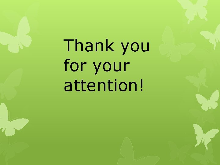 Thank you for your attention! Thank you for your attention!