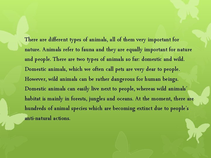 There are different types of animals, all of them very important for nature. Animals There are different types of animals, all of them very important for nature. Animals