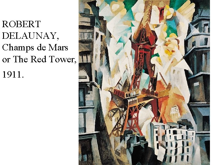 ROBERT DELAUNAY, Champs de Mars or The Red Tower, 1911. 