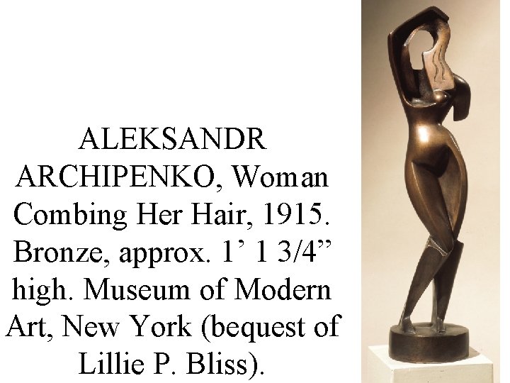 ALEKSANDR ARCHIPENKO, Woman Combing Her Hair, 1915. Bronze, approx. 1’ 1 3/4” high. Museum