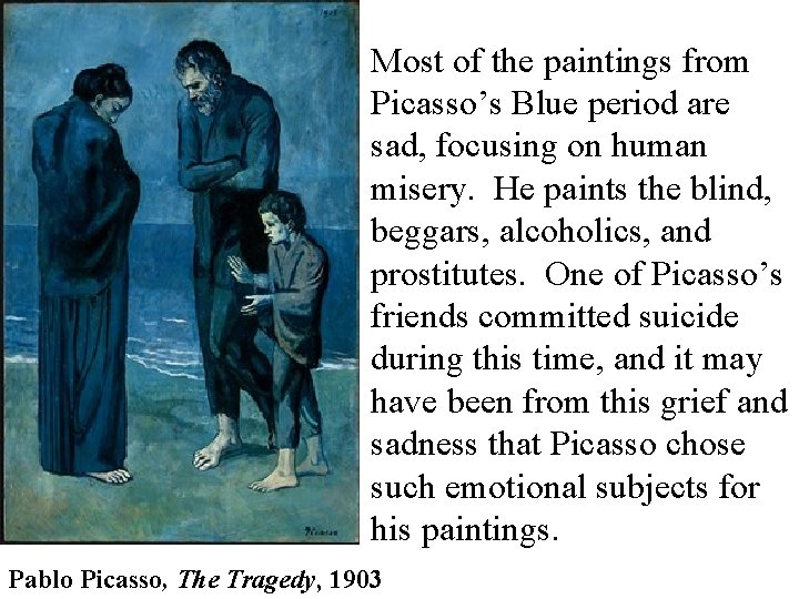  • Most of the paintings from Picasso’s Blue period are sad, focusing on