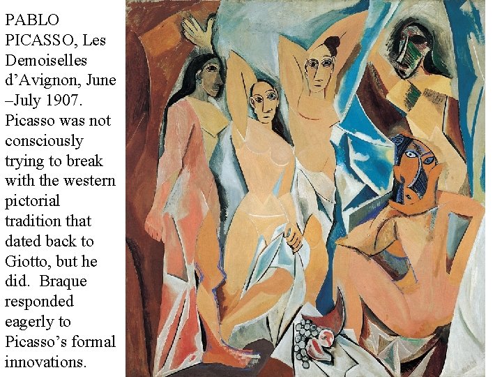 PABLO PICASSO, Les Demoiselles d’Avignon, June –July 1907. Picasso was not consciously trying to