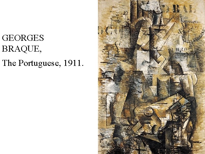 GEORGES BRAQUE, The Portuguese, 1911. 