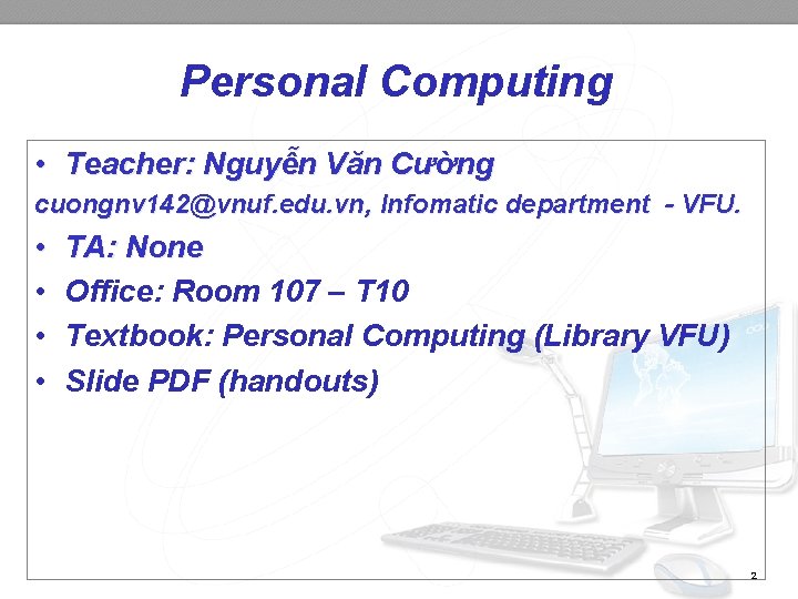 Personal Computing • Teacher: Nguyễn Văn Cường cuongnv 142@vnuf. edu. vn, Infomatic department -