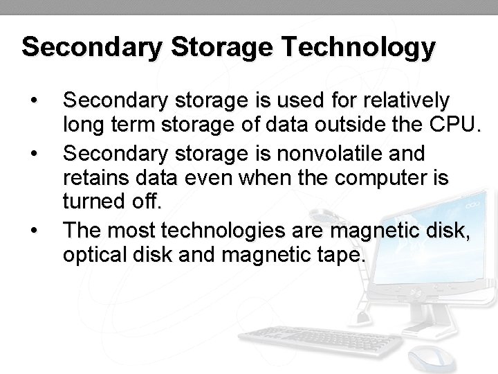 Secondary Storage Technology • • • Secondary storage is used for relatively long term