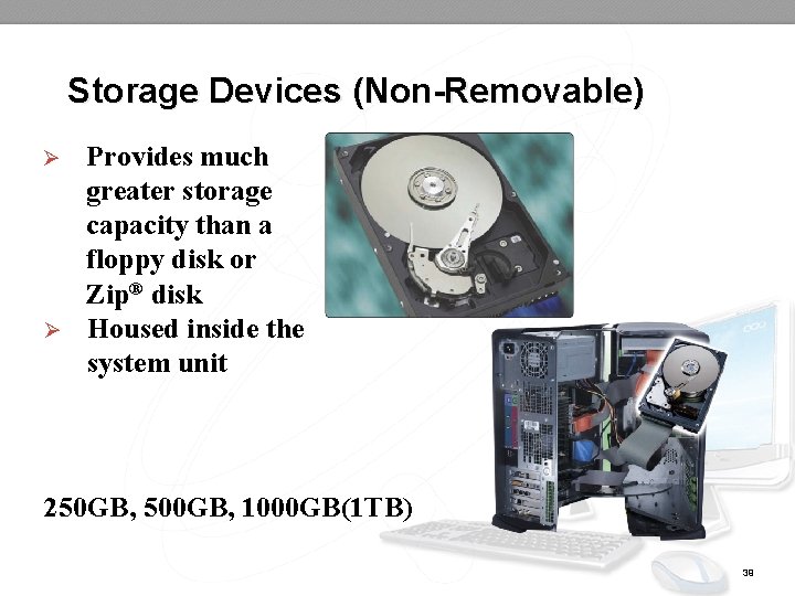 Storage Devices (Non-Removable) Ø Ø Provides much greater storage capacity than a floppy disk