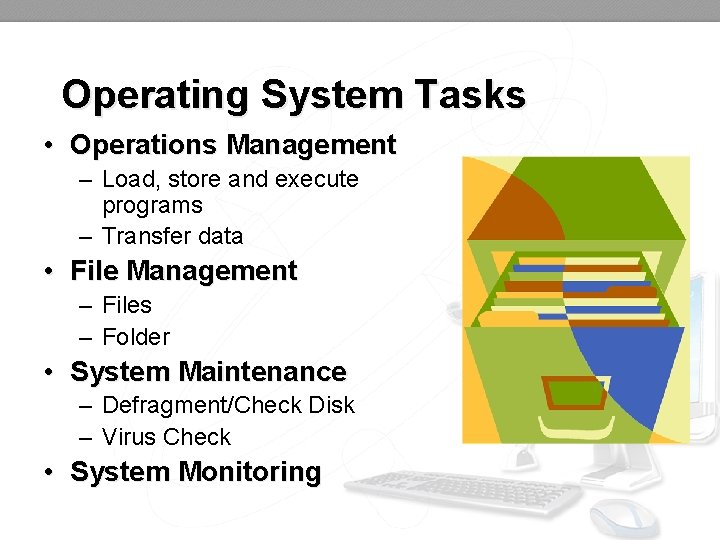 Operating System Tasks • Operations Management – Load, store and execute programs – Transfer