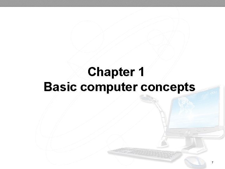 Chapter 1 Basic computer concepts 7 