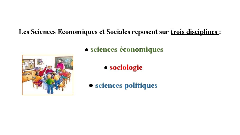 Les Sciences Economiques et Sociales reposent sur trois disciplines : ● sciences économiques ●