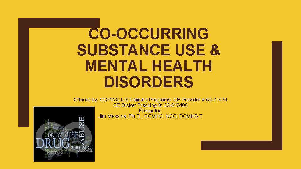 CO-OCCURRING SUBSTANCE USE & MENTAL HEALTH DISORDERS Offered by: COPING. US Training Programs: CE