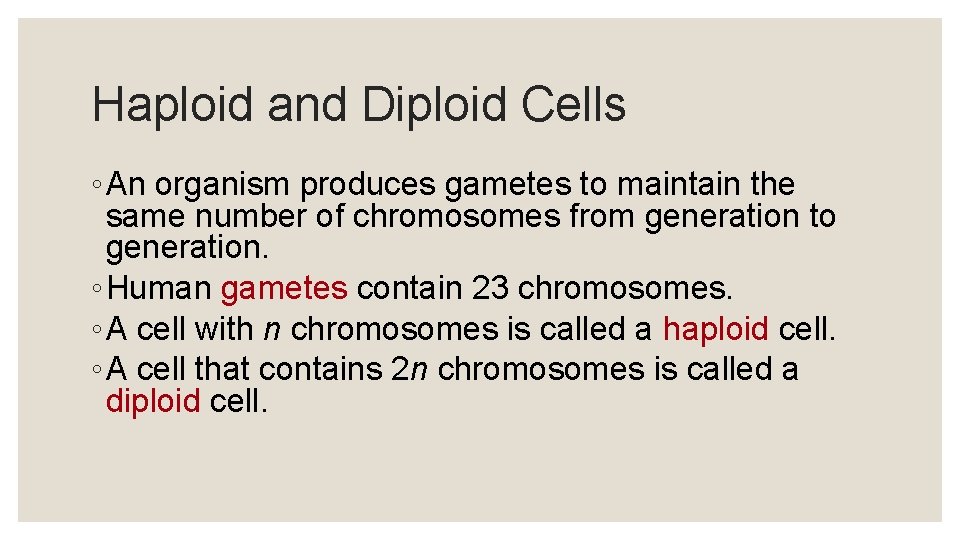 Haploid and Diploid Cells ◦ An organism produces gametes to maintain the same number