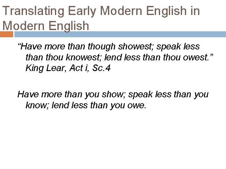 Translating Early Modern English in Modern English “Have more than though showest; speak less Translating Early Modern English in Modern English “Have more than though showest; speak less