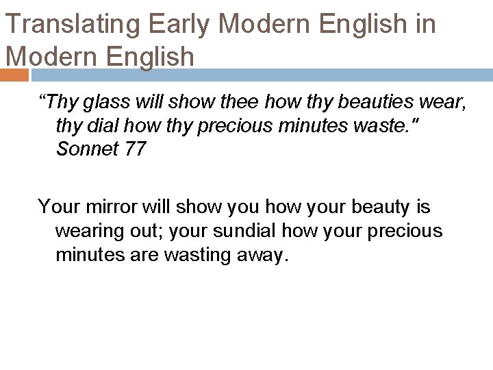 Translating Early Modern English in Modern English “Thy glass will show thee how thy Translating Early Modern English in Modern English “Thy glass will show thee how thy