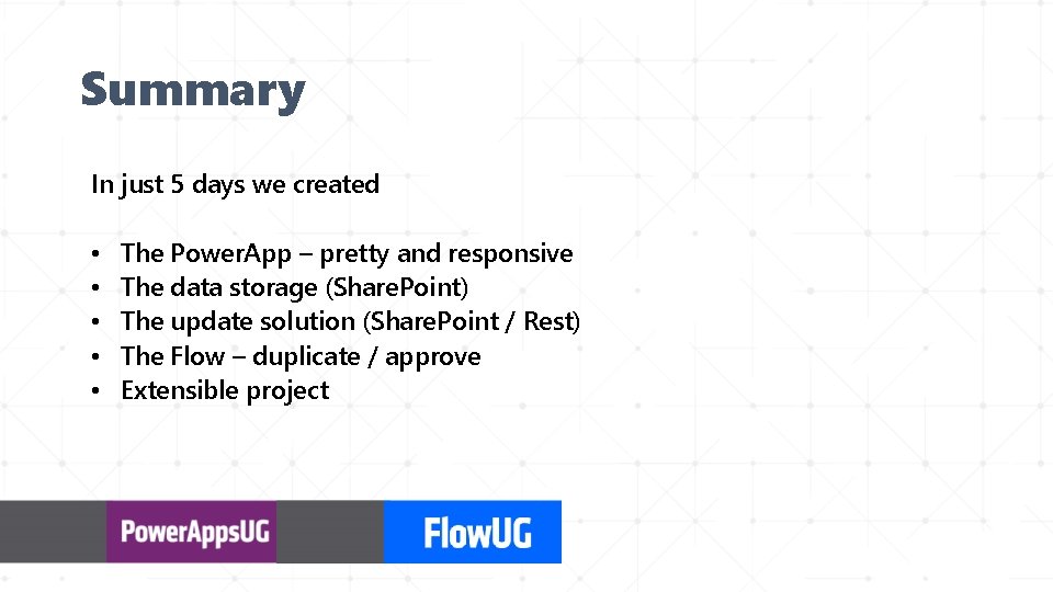 Summary In just 5 days we created • • • The Power. App –