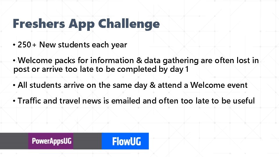 Freshers App Challenge • 250+ New students each year • Welcome packs for information