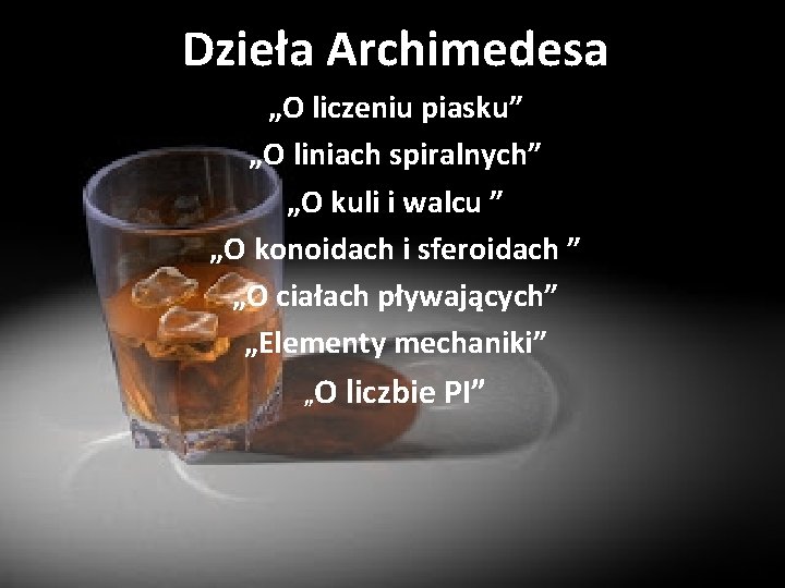 Dzieła Archimedesa „O liczeniu piasku” „O liniach spiralnych” „O kuli i walcu ” „O