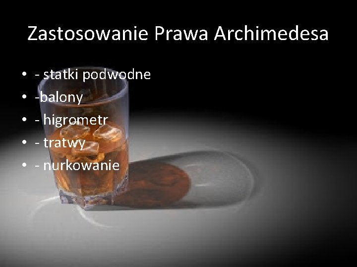 Zastosowanie Prawa Archimedesa • • • - statki podwodne -balony - higrometr - tratwy