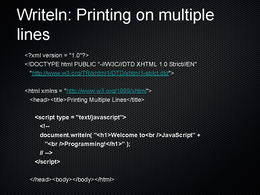 Writeln: Printing on multiple lines <? xml version = "1. 0"? > <!DOCTYPE html