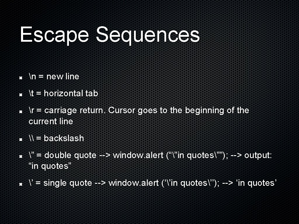 Escape Sequences n = new line t = horizontal tab r = carriage return.